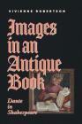 Images in an Antique Book: Dante in Shakespeare By Vivienne Robertson Cover Image