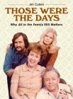 Those Were the Days: Why All in the Family Still Matters By Jim Cullen Cover Image