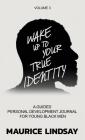 Wake Up To Your True Identity: A Guided Personal Development Journal For Young Black Men By Maurice Lindsay Cover Image