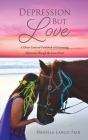 Depression But Love: A Christ-Centered Guidebook to Overcoming Depression through the Love of God Cover Image
