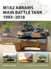 M1A2 Abrams Main Battle Tank 1993–2018: 1993–2018 (New Vanguard) By Steven J. Zaloga, Felipe Rodríguez (Illustrator) Cover Image