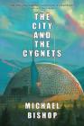 The City and the Cygnets By Michael Bishop Cover Image