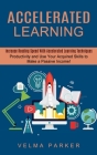 Accelerated Learning: Increase Reading Speed With Accelerated Learning Techniques (Productivity and Use Your Acquired Skills to Make a Passi Cover Image