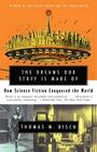 The Dreams Our Stuff is Made Of: How Science Fiction Conquered the World By Thomas M. Disch Cover Image