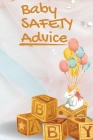 Baby Safety Advice Tips: Must Have Guide to Keeping Your Baby Safe/ Educates and Advises Parents on the Best Effective Methods for Keeping Thei By John Peter Cover Image