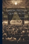 Samson, Pièce En Quatre Actes... By Henry Bernstein Cover Image
