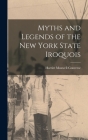 Myths and Legends of the New York State Iroquois By Harriet Maxwell Converse Cover Image