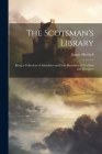 The Scotsman's Library; Being a Collection of Anecdotes and Facts Illustrative of Scotland and Scotsmen By James Mitchell Cover Image