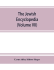 The Jewish encyclopedia: a descriptive record of the history, religion, literature, and customs of the Jewish people from the earliest times to Cover Image