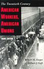 American Workers, American Unions: The Twentieth Century By Robert H. Zieger, Gilbert J. Gall Cover Image