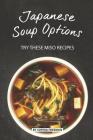 Japanese Soup Options: Try these Miso Recipes By Sophia Freeman Cover Image