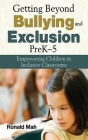Getting Beyond Bullying and Exclusion, PreK-5: Empowering Children in Inclusive Classrooms By Ronald Mah Cover Image