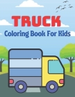 Truck Coloring Book For Kids: A Beautiful coloring books kids activity By Leland Mullins Cover Image