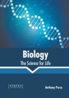 Biology: The Science for Life By Anthony Perez (Editor) Cover Image