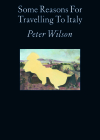 Some Reasons for Travelling to Italy By Peter Wilson Cover Image