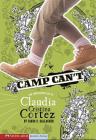 Camp Can't: The Complicated Life of Claudia Cristina Cortez Cover Image