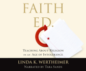 Faith Ed: Teaching about Religion in an Age of Intolerance By Linda K. Wertheimer, Tara Sands (Narrated by) Cover Image