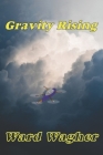 Gravity Rising By Ward Wagher Cover Image