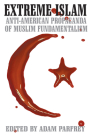 Extreme Islam: Anti American Propaganda of Muslim Fundamentalism By Adam Parfrey (Editor) Cover Image
