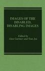 Images of the Disabled, Disabling Images By Alan Gartner Cover Image