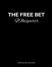 The Free Bet Whisperer: Matched Betting / Casino Tracker - Record Each Bet - Record Monthly/Annual Profits for Casino & Matched Betting - Week Cover Image