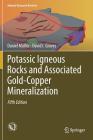 Potassic Igneous Rocks and Associated Gold-Copper Mineralization (Mineral Resource Reviews) By Daniel Müller, David I. Groves Cover Image