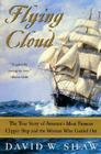Flying Cloud: The True Story of America's Most Famous Clipper Ship and the Woman Who Guided Her Cover Image
