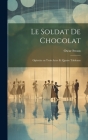 Le soldat de chocolat: Opérette en trois actes et quatre tableaux Cover Image