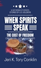When Spirits Speak: A Gathering of Heroes Stories of U.S. Soldiers By Jeri K. Tory Conklin Cover Image