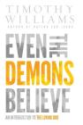 Even the Demons Believe: An Introduction to the Living God By Williams Timothy Cover Image
