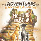The Adventures of Black Goat and Yellow Dog: Meeting the Bear By Christine Odle, Celeste Campbell (Illustrator) Cover Image