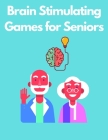 Brain Stimulating Games for Seniors: Easy Large Print Puzzles Mental Exercises for Adults Cover Image