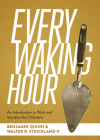 Every Waking Hour: An Introduction to Work and Vocation for Christians By Benjamin T. Quinn, Walter R. Strickland II Cover Image