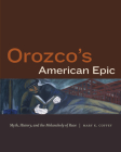 Orozco's American Epic: Myth, History, and the Melancholy of Race By Mary K. Coffey Cover Image