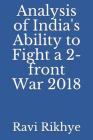 Analysis of India's Ability to Fight a 2-Front War 2018 Cover Image