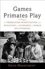 Games Primates Play: An Undercover Investigation of the Evolution and Economics of Human Relationships Cover Image