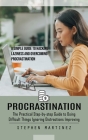 Procrastination: The Practical Step-by-step Guide to Doing Difficult Things Ignoring Distractions Improving (A Simple Guide to Hacking By Stephen Martinez Cover Image