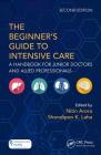 The Beginner's Guide to Intensive Care: A Handbook for Junior Doctors and Allied Professionals Cover Image