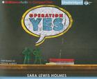 Operation Yes By Sara Lewis Holmes, Jessica Almasy (Read by) Cover Image