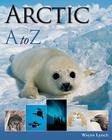 Arctic A to Z (A to Z (Firefly Books)) By Wayne Lynch Cover Image