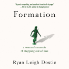 Formation: A Woman's Memoir of Stepping Out of Line By Ryan Leigh Dostie (Read by) Cover Image