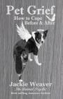 Pet Grief: How to Cope Before & After By Jackie Weaver Cover Image