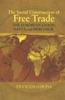 The Social Construction of Free Trade: The European Union, Nafta, and Mercosur By Francesco Duina Cover Image