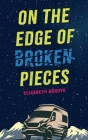 On the Edge of Broken Pieces By Elizabeth Arroyo Cover Image