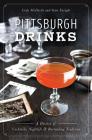 Pittsburgh Drinks: A History of Cocktails, Nightlife & Bartending Tradition (American Palate) By Cody McDevitt, Sean Enright Cover Image