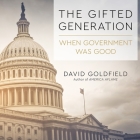 The Gifted Generation Lib/E: When Government Was Good By David Goldfield, Mike Chamberlain (Read by) Cover Image