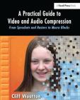 A Practical Guide to Video and Audio Compression: From Sprockets and Rasters to Macro Blocks Cover Image