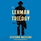 The Lehman Trilogy By Stefano Massini, Richard Dixon (Translator), Edoardo Ballerini (Read by) Cover Image