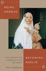 Being German, Becoming Muslim: Race, Religion, and Conversion in the New Europe (Princeton Studies in Muslim Politics #56) By Esra Özyürek Cover Image