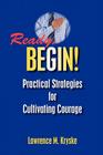 Ready, Begin! Practical Strategies for Cultivating Courage By Lawrence M. Kryske Cover Image